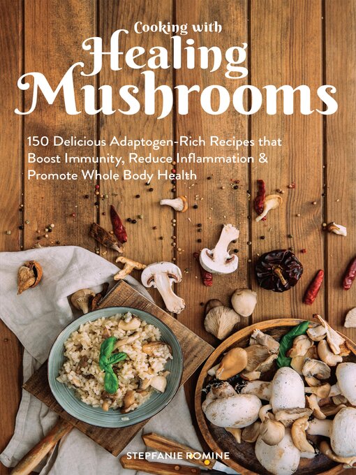 Title details for Cooking With Healing Mushrooms by Stepfanie Romine - Available